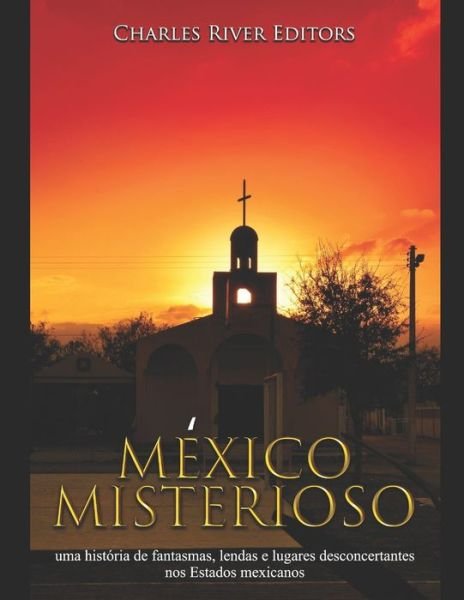 Mexico misterioso - Charles River Editors - Bøger - Independently Published - 9781650917863 - 25. december 2019
