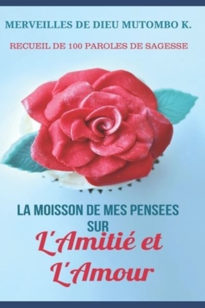 Cover for Merveilles de Dieu Mutombo · La Moisson de Mes Pensees Sur l'Amitie Et l'Amour (Taschenbuch) (2020)