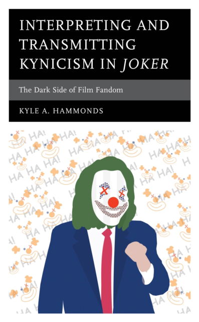 Cover for Kyle A. Hammonds · Interpreting and Transmitting Kynicism in Joker: The Dark Side of Film Fandom (Hardcover Book) (2024)