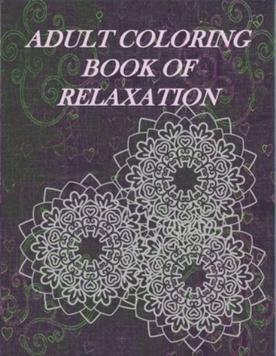 Cover for Love Creative Planners · Adult Coloring Book Of Relaxation (Paperback Book) (2020)