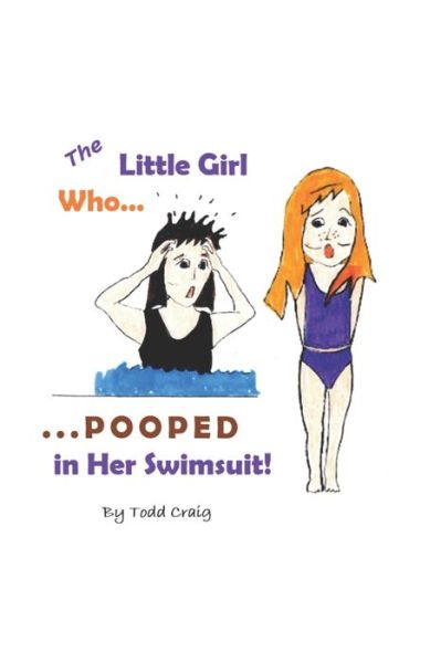 The Little Girl Who Pooped in Her Swimsuit - Todd Craig - Książki - Independently Published - 9781679136863 - 27 grudnia 2019