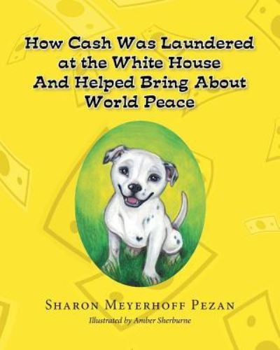 Cover for Sharon Meyerhoff Pezan · How Cash Was Laundered at the White House &amp; Helped Bring about World Peace (Paperback Book) (2016)