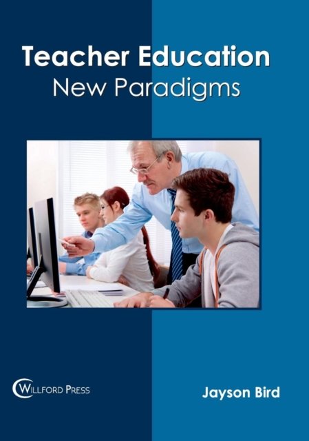 Teacher Education: New Paradigms - Jayson Bird - Livros - Willford Press - 9781682853863 - 19 de maio de 2017