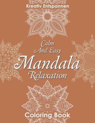 Calm and Easy Mandala Relaxation Coloring Book - Kreativ Entspannen - Books - Kreativ Entspannen - 9781683773863 - July 21, 2016