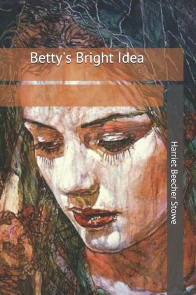 Cover for Harriet Beecher Stowe · Betty's Bright Idea (Paperback Bog) (2019)