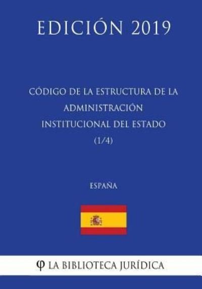 Cover for La Biblioteca Juridica · Codigo de la estructura de la Administracion Institucional del Estado (1/4) (Espana) (Edicion 2019) (Pocketbok) (2018)