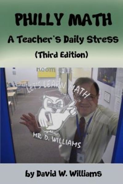 Cover for David W Williams · Philly Math : A Teacher's Daily Stress (Paperback Book) (2019)