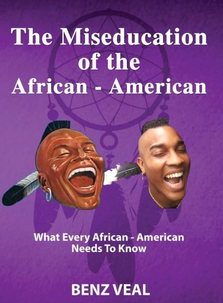 Cover for Benz Veal · The Miseducation of the African-American (Hardcover Book) (2019)