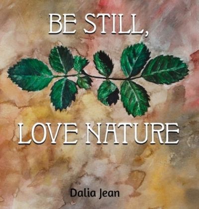 Cover for Dalia Jean · Be Still, Love Nature - Be Still, Love Nature (Hardcover Book) (2020)