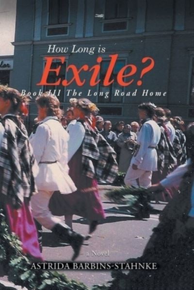 Cover for Barbins-Stahnke Astrida Barbins-Stahnke · How Long Is Exile?: BOOK III: The Long Road Home (Paperback Book) (2020)