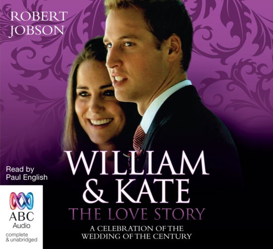 Cover for Robert Jobson · William and Kate, the Love Story: A Celebration of the Wedding of the Century (Audiobook (CD)) [Unabridged edition] (2011)