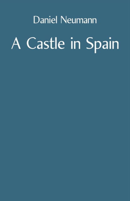 A Castle in Spain - Daniel Neumann - Kirjat - Ginninderra Press - 9781760414863 - torstai 11. tammikuuta 2018