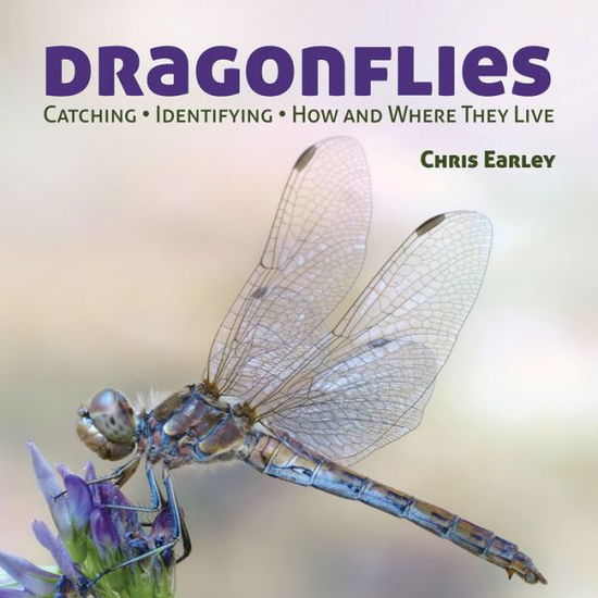 Dragonflies: Hunting - Identifying - How and Where They Live - Chris Earley - Böcker - Firefly Books Ltd - 9781770851863 - 1 maj 2013