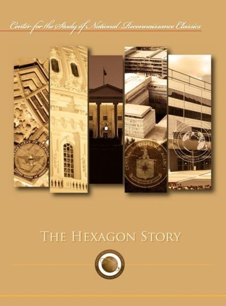 The Hexagon Story (Center for the Study of National Reconnaissance Classics Series) - Ctr Study of National Reconnaissance - Libros - Military Bookshop - 9781782661863 - 15 de octubre de 2012