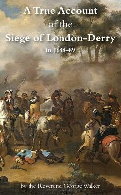 Cover for Walker, George, MD (Queen Mary University of London) · A True Account of the Siege of London-Derry (Paperback Book) (2016)