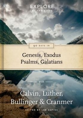 90 Days in Genesis, Exodus, Psalms & Galatians: Explore by the book with Calvin, Luther, Bullinger & Cranmer - Explore by the Book - Lee Gatiss - Libros - The Good Book Company - 9781784980863 - 10 de enero de 2017