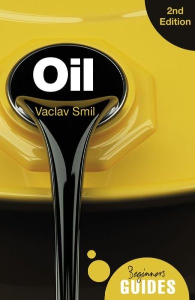 Oil: A Beginner's Guide - Beginner's Guides - Vaclav Smil - Livros - Oneworld Publications - 9781786072863 - 2 de novembro de 2017