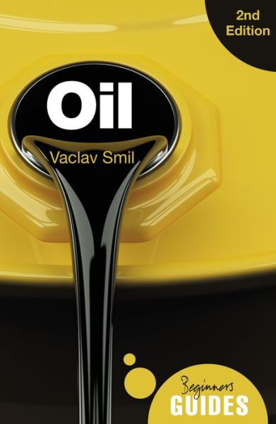 Cover for Vaclav Smil · Oil: A Beginner's Guide - Beginner's Guides (Paperback Book) (2017)