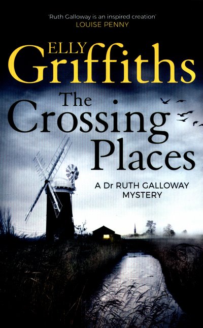 Cover for Elly Griffiths · The Crossing Places: Ruth Galloway's first mystery - start this megaselling series here - The Dr Ruth Galloway Mysteries (Paperback Bog) (2016)