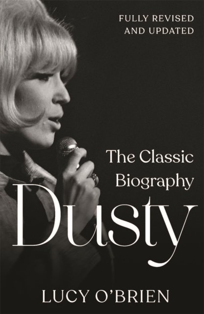 Dusty: The Classic Biography Revised and Updated - Lucy O'Brien - Books - Michael O'Mara Books Ltd - 9781789295863 - February 15, 2024