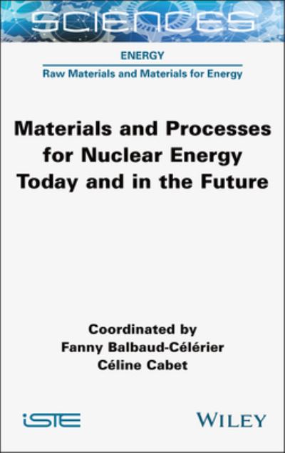 Materials and Processes for Nuclear Energy Today and in the Future - ISTE Consignment - - Bücher - ISTE Ltd - 9781789451863 - 2025