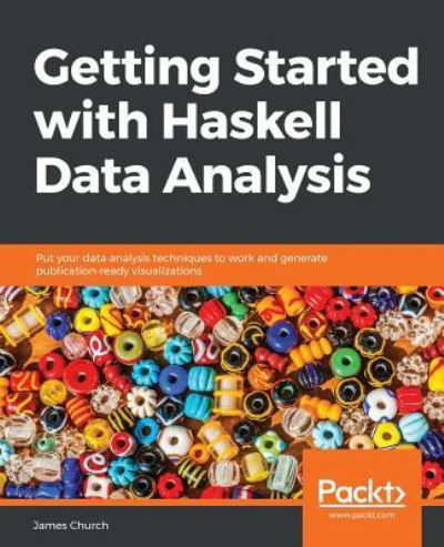 Cover for James Church · Getting Started with Haskell Data Analysis: Put your data analysis techniques to work and generate publication-ready visualizations (Pocketbok) (2018)