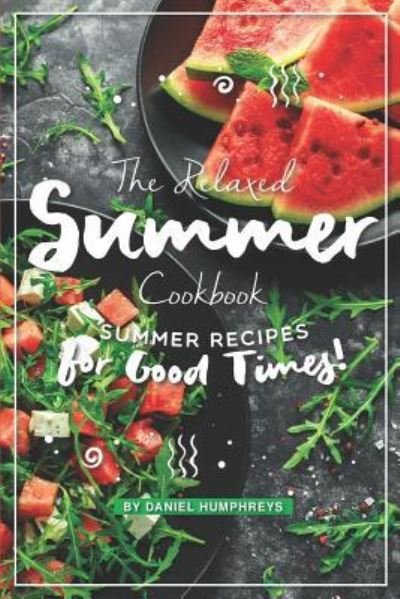 Daniel Humphreys · The Relaxed Summer Cookbook (Paperback Book) (2019)