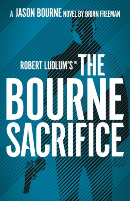 Cover for Brian Freeman · Robert Ludlum's (TM) the Bourne Sacrifice - Jason Bourne (Hardcover Book) (2022)