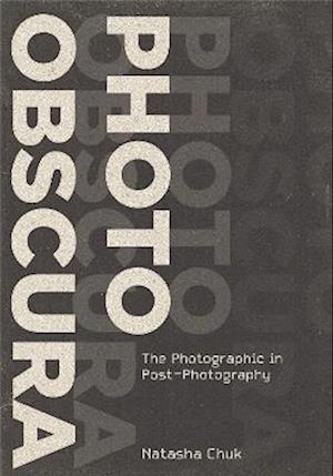 Cover for Natasha Chuk · Photo Obscura: The Photographic in Post-Photography - Investigations of Lens and Screen Arts (Paperback Bog) (2025)