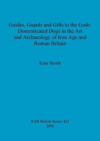 Guides, guards and gifts to the gods - Kate Smith - Bøger - Archaeopress - 9781841719863 - 31. december 2006