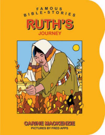 Famous Bible Stories Ruth's Journey - Board Books Famous Bible Stories - Carine MacKenzie - Books - Christian Focus Publications Ltd - 9781845500863 - July 20, 2015