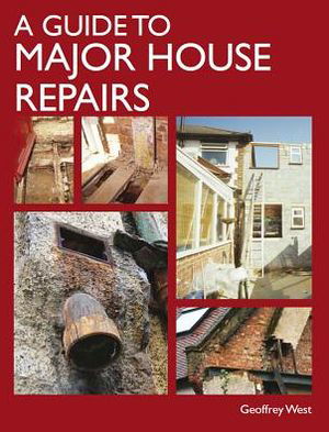 Cover for Geoffrey West · A Guide to Major House Repairs (Innbunden bok) (2012)