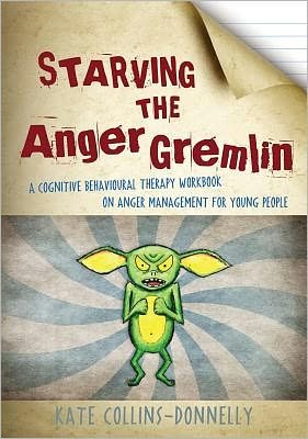 Cover for Kate Collins-Donnelly · Starving the Anger Gremlin: A Cognitive Behavioural Therapy Workbook on Anger Management for Young People - Gremlin and Thief CBT Workbooks (Taschenbuch) (2012)