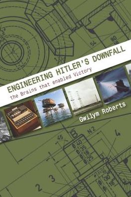 Cover for Gwilym Roberts · Engineering Hitler's Downfall: the Brains that Enabled Victory (Taschenbuch) (2018)