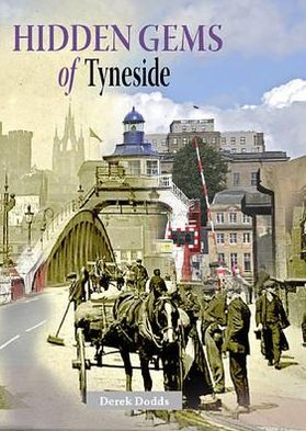 Hidden Gems of Tyneside - Heritage of Britain - Derek Dodds - Kirjat - Mortons Media Group - 9781857943863 - keskiviikko 24. lokakuuta 2012