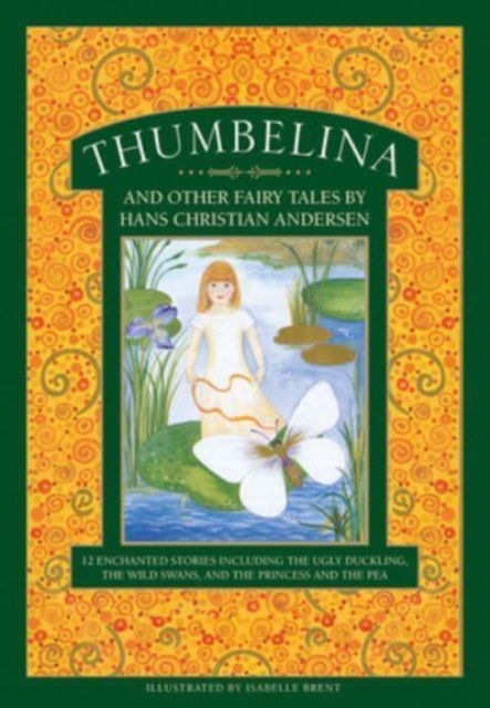 Thumbelina and other fairy tales by Hans Christian Andersen: 12 enchanted stories including The Ugly Duckling, The Wild Swans, and The Princess and the Pea - - Books - Anness Publishing - 9781861478863 - December 15, 2021