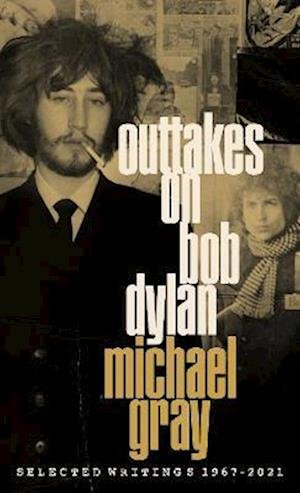 Cover for Michael Gray · Outtakes On Bob Dylan: Selected Writings 1967-2021 (Hardcover Book) (2021)
