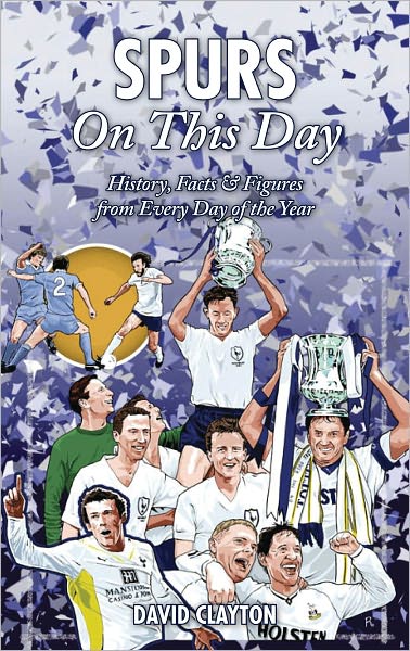 Cover for David Clayton · Spurs On This Day: Tottenham Hotspur History, Facts &amp; Figures from Every Day of the Year - On This Day (Hardcover Book) (2011)