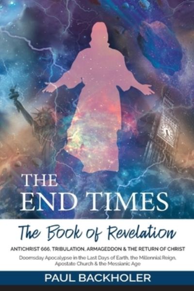 Cover for Paul Backholer · The End Times, the Book of Revelation, Antichrist 666, Tribulation, Armageddon and the Return of Christ (Paperback Book) (2022)