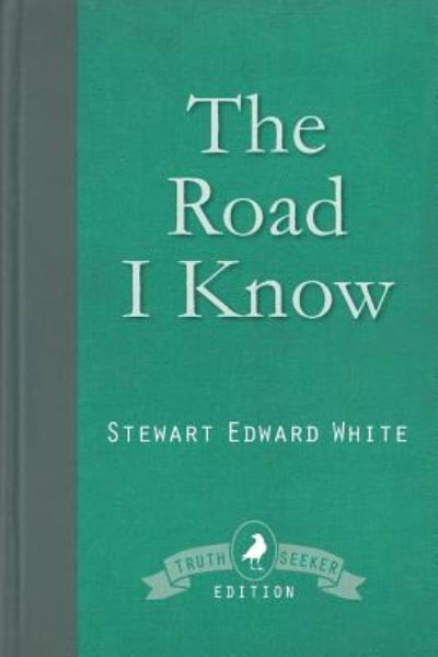 The Road I Know - Stewart Edward White - Bücher - White Crow Books - 9781910121863 - 1. Februar 2016