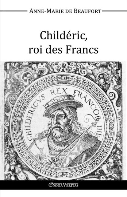 Cover for Anne-Marie De Beaufort · Childeric, Roi des Francs (Paperback Book) (2015)