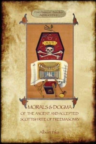 Cover for Albert Pike · Morals and Dogma of the Ancient and Accepted Scottish Rite of Freemasonry: : Volume 1: the First 5 Degrees (with annotated glossary) (Paperback Book) (2020)