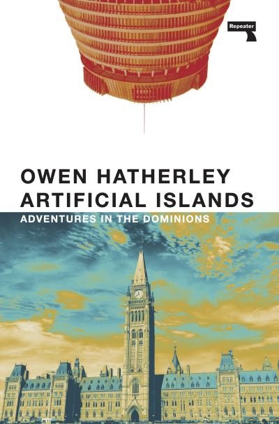 Artificial Islands: Adventures in the Dominions - Owen Hatherley - Livros - Watkins Media Limited - 9781914420863 - 9 de agosto de 2022