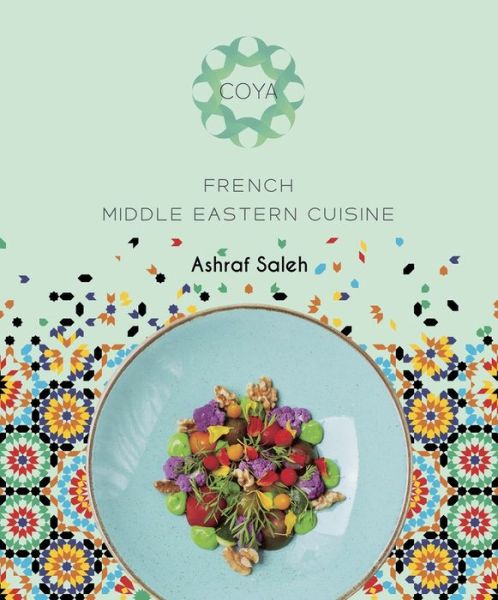 Cover for Ashraf Saleh · COYA: French Middle Eastern Cuisine (Hardcover Book) (2019)