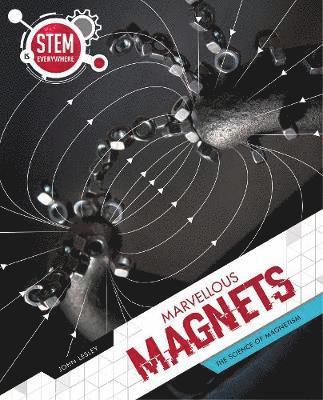 Cover for John Lesley · Marvellous Magnets: The Science of Magnetism - STEM Is Everywhere (Gebundenes Buch) (2021)