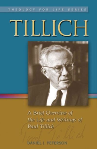 Cover for Daniel J. Peterson · Tillich: A Brief Overview of the Life and Writings of Paul Tillich - Theology for Life (Paperback Book) (2013)