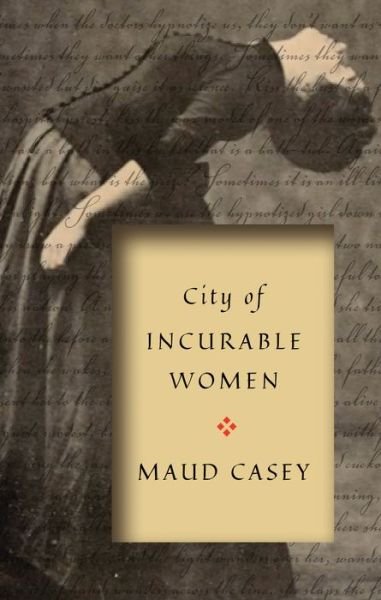 Cover for Maud Casey · City of Incurable Women (Paperback Bog) (2022)