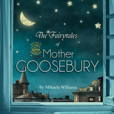 Cover for Mikaela Williams · The Fairytales of Mother Goosebury (Paperback Book) (2020)