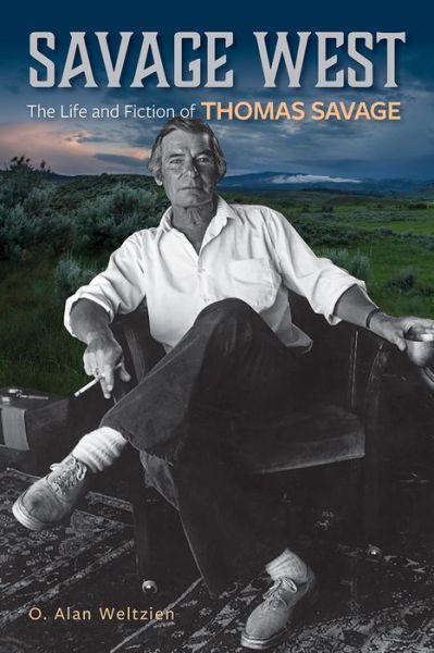 Cover for O. Alan Weltzien · Savage West: The Life and Fiction of Thomas Savage (Hardcover Book) (2020)