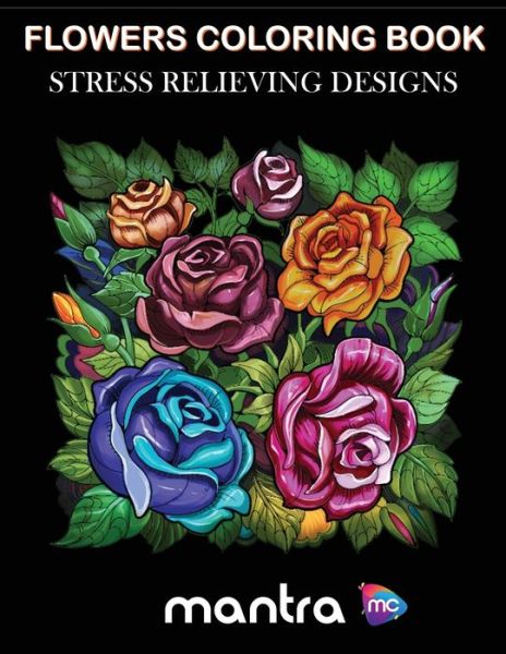 Cover for Mantra · Flowers Coloring Book: Coloring Book for Adults: Beautiful Designs for Stress Relief, Creativity, and Relaxation (Paperback Book) (2019)